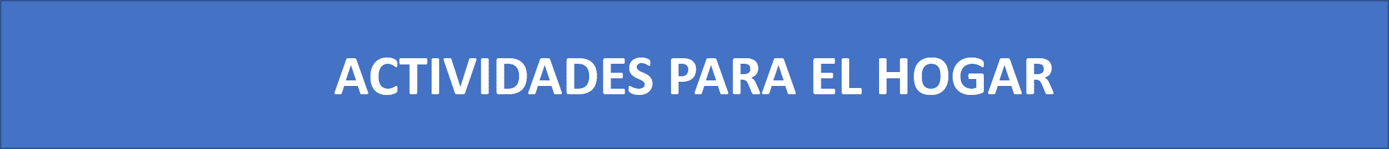 ACTIVIDADES PARA EL HOGAR